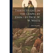 Thirty Studies in the Gospel by John / by Prof. W. W. White