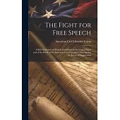 The Fight for Free Speech: A Brief Statement of Present Conditions in the United States and of the Work of the American Civil Liberties Union Aga