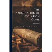 The Abomination of Desolation Come: Or, Revelation Revealed, by a Cambridge M.a. Layman