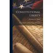 Constitutional Liberty: Or, Social, Civil, and Political Rights and Principles