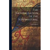 The Naturalisation of the Supernatural