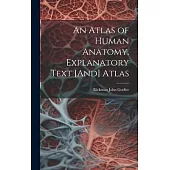 An Atlas of Human Anatomy. Explanatory Text [And] Atlas