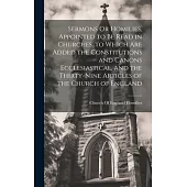 Sermons Or Homilies, Appointed to Be Read in Churches. to Which Are Added the Constitutions and Canons Ecclesiastical, and the Thirty-Nine Articles of