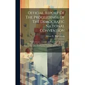 Official Report Of The Proceedings Of The Democratic National Convention: Held In Denver, Colorado, July 7, 8, 9 And 10, 1908, Resulting In The Nomina