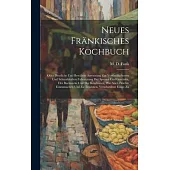 Neues Fränkisches Kochbuch: Oder Deutliche Und Bewährte Anweisung Zur Vortheilhaftesten Und Schmakhaften Zubereitung Der Speisen Und Getränke, Des