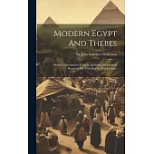 Modern Egypt And Thebes: Being A Description Of Egypt, Including Information Required For Travellers In That Country