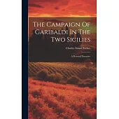 The Campaign Of Garibaldi In The Two Sicilies: A Personal Narrative