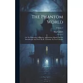 The Phantom World: Or The Philosophy Of Spirits, Apparitions: Edited With An Introduction And Notes By H. Christmas. In Two Volumes; Volu