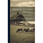 Manual of Farm Animals; a Practical Guide to the Choosing, Breeding, and Keep of Horses, Cattle, Sheep, and Swine