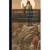 Christ The Spirit: Being An Attempt To State The Primitive View Of Christianity, Part 1