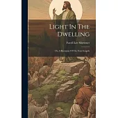Light In The Dwelling: Or, A Harmony Of The Four Gospels