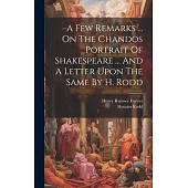 A Few Remarks ... On The Chandos Portrait Of Shakespeare ... And A Letter Upon The Same By H. Rodd