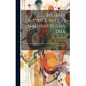 ... Systema Naturæ In Quo Naturae Regna Tria: Secundum Classes, Ordines, Genera, Species, Systematice, Proponuntur
