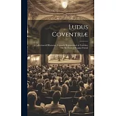 Ludus Coventriæ: A Collection of Mysteries, Formerly Represented at Coventry On the Feast of Corpus Christi