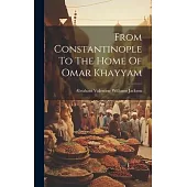 From Constantinople To The Home Of Omar Khayyam