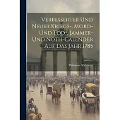 Verbesserter Und Neuer Kriegs-, Mord- Und Tod-, Jammer- Und Noth-calender Auf Das Jahr 1785