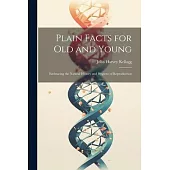 Plain Facts for Old and Young: Embracing the Natural History and Hygiene of Reproduction