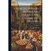 A New Dictionary, Spanish and English, and English and Spanish ..