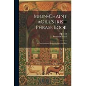 Mion-chaint =Gill’s Irish Phrase Book: A Conversational Manual for Everyday Use