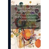 The Germ-cells and the Process of Fertilization in the Crab Menippe Mercenaria ..
