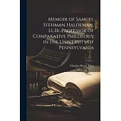Memoir of Samuel Stehman Haldeman, LL.D., Professor of Comparative Philology in the University of Pennsylvania