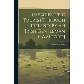 The Scientific Tourist Through Ireland, by an Irish Gentleman [T. Walford]