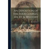 An Exposition of the Four Gospels, Ed. by A. Westoby