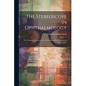 The Stereoscope in Ophthalmology: With Especial Reference to the Treatment of Heterophoria and Heterotropia