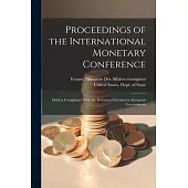 Proceedings of the International Monetary Conference: Held in Compliance With the Invitation Extended to European Governments