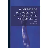 A Defence of Negro Slavery, As It Exists in the United States