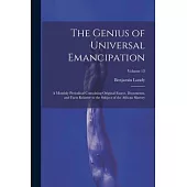 The Genius of Universal Emancipation: A Monthly Periodical Containing Original Essays, Documents, and Facts Relative to the Subject of the African Sla