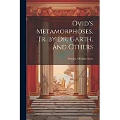 Ovid’s Metamorphoses, Tr. by Dr. Garth, and Others