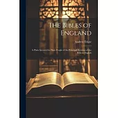 The Bibles of England: A Plain Account for Plain People of the Principal Versions of the Bible in English
