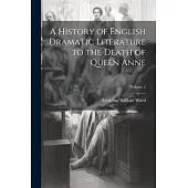 A History of English Dramatic Literature to the Death of Queen Anne; Volume 2