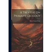 A Treatise On Primary Geology