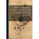 Euclid, Book 1, With Notes and Exercises by B. Arnett