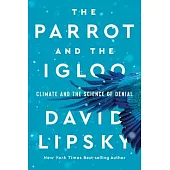 The Parrot and the Igloo: Climate and the Science of Denial