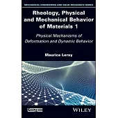 Rheology, Physical and Mechanical Behavior of Composites and Materials 1: Physical Mechanisms of Deformation and Dynamic Behavior
