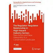 The Regulator-Regulatee Relationship in High-Hazard Industry Sectors: New Actors and New Viewpoints in a Conservative Landscape