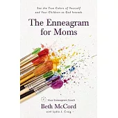 The Enneagram for Moms: See the True Colors of Yourself and Your Children as God Intends