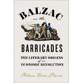 Balzac on the Barricades: The Literary Origins of an Economic Revolution