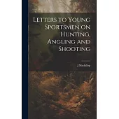Letters to Young Sportsmen on Hunting, Angling and Shooting