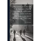 The Education Of The Negro Prior To 1861 A History Of The Education Of The Colored People Of The Uni