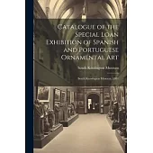 Catalogue of the Special Loan Exhibition of Spanish and Portuguese Ornamental Art: South Kensington Museum, 1881