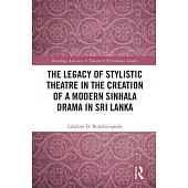 The Legacy of Stylistic Theatre in the Creation of a Modern Sinhala Drama in Sri Lanka