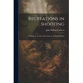 Recreations in Shooting: With Some Account of the Game of the British Islands