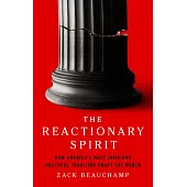 The Reactionary Spirit: How America’s Most Insidious Political Tradition Swept the World