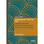 Unpacking the ’Start-Up City’: Entrepreneurship, Neoliberal Governance and Local Actors Agency