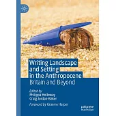 Writing Landscape and Setting in the Anthropocene: Britain and Beyond