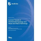 Current Trends in Otorhinolaryngology and Head and Neck Pathology